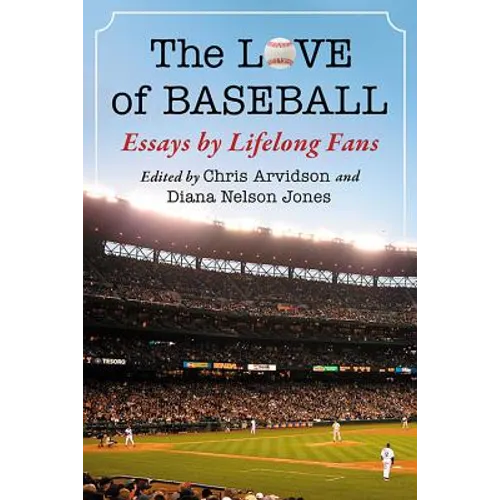 The Love of Baseball: Essays by Lifelong Fans