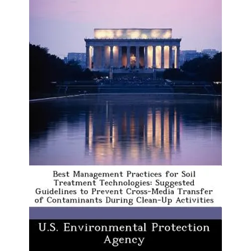 Best Management Practices for Soil Treatment Technologies: Suggested Guidelines to Prevent Cross-Media Transfer of Contaminants During Clean-Up Activi