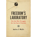 Freedom's Laboratory: The Cold War Struggle for the Soul of Science