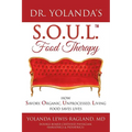Dr. Yolanda's S.O.U.L. Food Therapy: How Savory, Organic, Unprocessed, Living Food Saves Lives