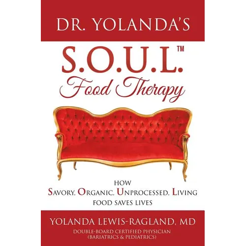 Dr. Yolanda's S.O.U.L. Food Therapy: How Savory, Organic, Unprocessed, Living Food Saves Lives