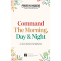Command the Morning, Day and Night: Power-Packed Declarations to Take Charge of your Day