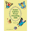 Some Fairies Wear Hearing Aids: a magical story for children with hearing aids or cochlear implants, their friends, classmates and families