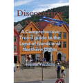Discovering Norway: A Comprehensive Travel Guide to the Land of Fjords and Northern Lights