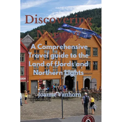 Discovering Norway: A Comprehensive Travel Guide to the Land of Fjords and Northern Lights