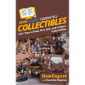 HowExpert Guide to Collectibles: 101+ Tips to Find, Buy, Sell, and Collect Collectibles