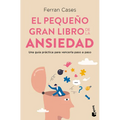 El Pequeño Gran Libro de la Ansiedad: Una Guía Práctica Para Vencerla Paso a Paso / The Little Big Book of Anxiety
