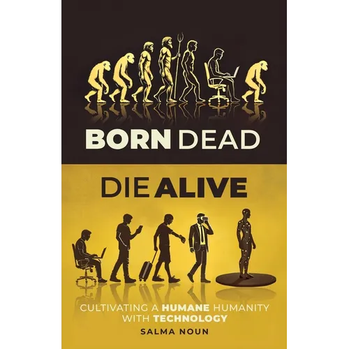 Born Dead, Die Alive: Cultivating a Humane Humanity with Technology