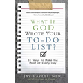 What If God Wrote Your To-Do List?: 52 Ways to Make the Most of Every Day