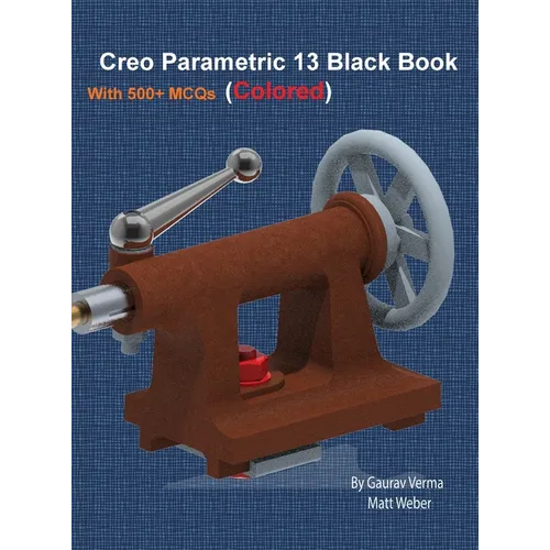 Creo Parametric 13 Black Book: (Colored)