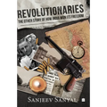 Revolutionaries: The Other Story of How India Won Its Freedom