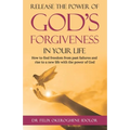 Release the Power of God's Forgiveness in Your Life: How to find freedom from past failures and rise to a new life with the power of God