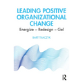 Leading Positive Organizational Change: Energize - Redesign - Gel