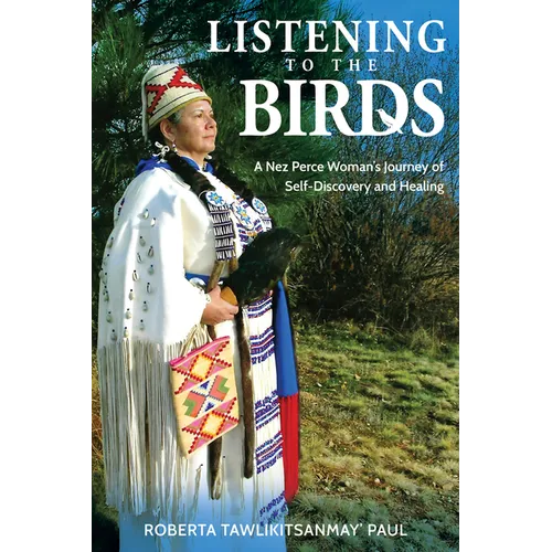 Listening to the Birds: A Nez Perce Woman's Journey of Self-Discovery and Healing