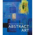 A Beginner's Guide to Making Abstract Art