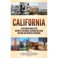 California: A Captivating Guide to the History of California, California Gold Rush and 1906 San Francisco Earthquake