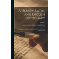 A Hebrew, Latin, and English Dictionary: Containing All the Hebrew and Chaldee Words Used in the Old Testament; Volume 1
