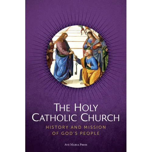 The Holy Catholic Church: History and Mission of God's People Usccb Curriculum Framework Course IV (Church History)