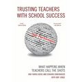 Trusting Teachers with School Success: What Happens When Teachers Call the Shots