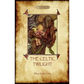 The Celtic Twilight: Yeats' Call for a More Magical View of Life and Nature (Aziloth Books)