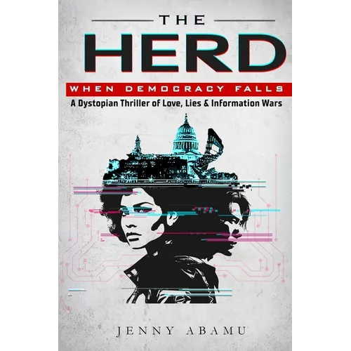 The Herd- When Democracy Falls: A Dystopian Thriller of Love, Lies, & Information Wars