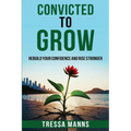 Convicted To Grow: Rebuild Your Confidence and Rise Stronger