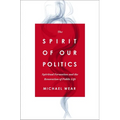 The Spirit of Our Politics: Spiritual Formation and the Renovation of Public Life
