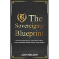 The Sovereignty Blueprint: Unlocking Wealth, Privacy and Freedom with the Private Irrevocable Exodus Trust and Vortex Banking