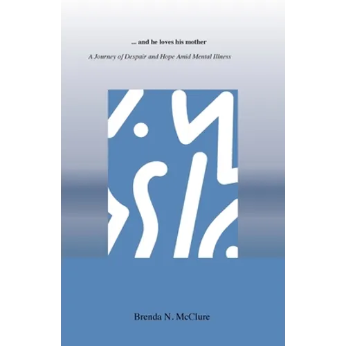 ...and he loves his mother: A Journey of Despair and Hope Amid Mental Illness