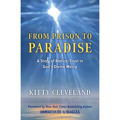 From Prison to Paradise: A Story of Radical Trust in God's Divine Mercy