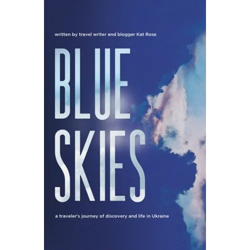 Blue Skies: A Traveler's Journey of Discovery and Life in Ukraine
