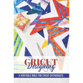Cricut Designing A Veritable Bible For Cricut Enthusiasts: Introduction To Graphic Design Book