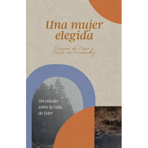 Una Mujer Elegida: Un Estudio Sobre La Vida de Ester