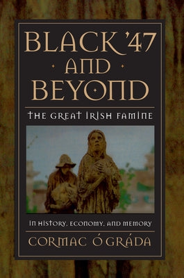Black '47 and Beyond: The Great Irish Famine in History, Economy, and Memory - Paperback