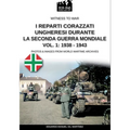 I reparti ungheresi durante la Seconda Guerra Mondiale - Vol. 1: 1938-1943