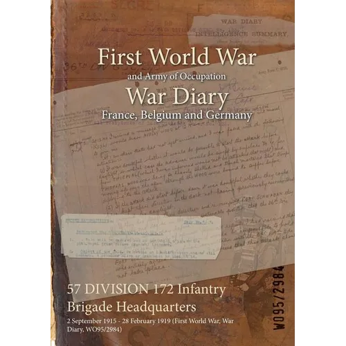 57 DIVISION 172 Infantry Brigade Headquarters: 2 September 1915 - 28 February 1919 (First World War, War Diary, WO95/2984)