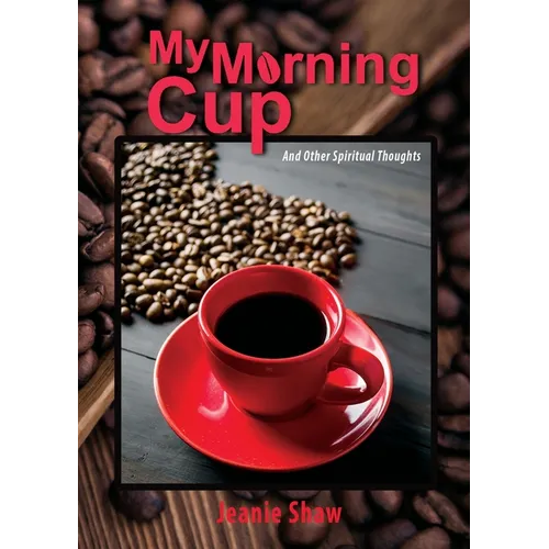 My Morning Cup and Other Spiritual Thoughts