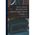 Old Czech Recipes for Today's Kitchens: Czech Festival of Foods