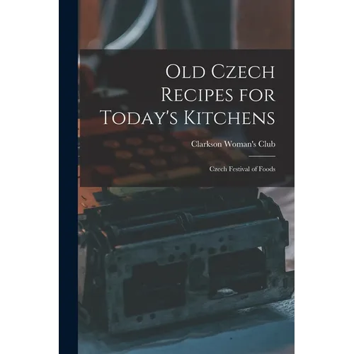 Old Czech Recipes for Today's Kitchens: Czech Festival of Foods