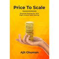 Price To Scale: Practical Pricing For Your High Growth SaaS Startup