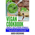 Vegan Cookbook - 100% Gluten Free: Insanely Good, Vegan Gluten Free Recipes for Weight Loss & Wellbeing