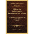 Bibliografia Delle Antiche Rappresentazioni Italiane: Sacre E Profane Stampate Nei Secoli XV E XVI (1852)