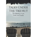 Talks Under the Tiki Hut: The Sharing of Life, Faith, and Family