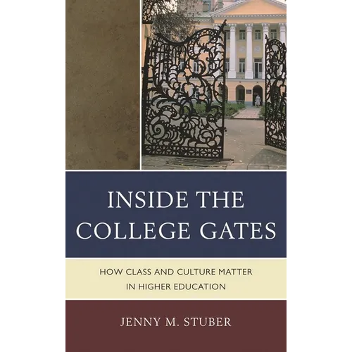 Inside the College Gates: How Class and Culture Matter in Higher Education