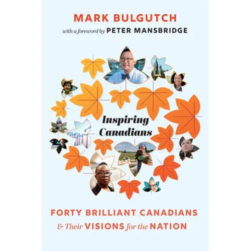 Inspiring Canadians: Forty Brilliant Canadians and Their Visions for the Nation