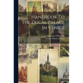 Handbook To The Ducal Palace In Venice
