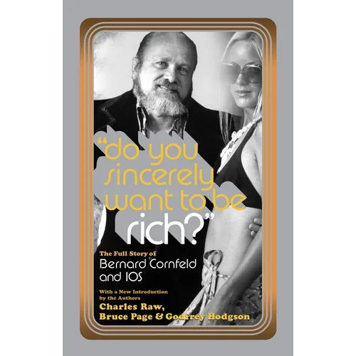 Do You Sincerely Want to Be Rich?: The Full Story of Bernard Cornfeld and I.O.S.
