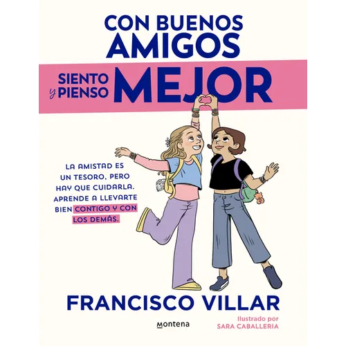 Con Buenos Amigos Siento Y Pienso Mejor. La Amistad Es Un Tesoro, Pero Hay Que Cuidarla / With Good Friends, I Feel and Think Better