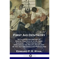 First Aid Dentistry: An Illustrated History of Dental Practice by a U.S. Army Surgeon - Tooth Extraction, Diseases of the Mouth, Fractures