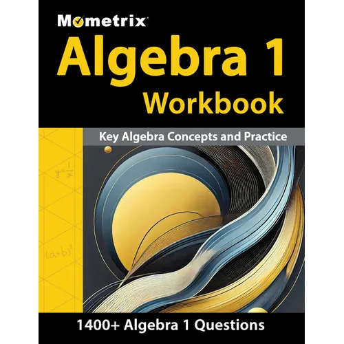 Algebra 1 Workbook - 1,400+ Questions, Key Algebra Concepts and Practice: [Detailed Answer Explanations]